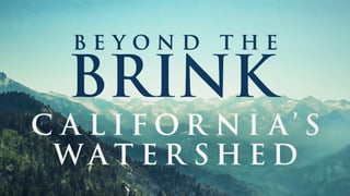 Beyond the Brink Californias Watershed 