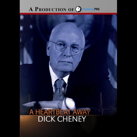 Dick Cheney - A Heartbeat Away Courtesy of Wyoming PBS